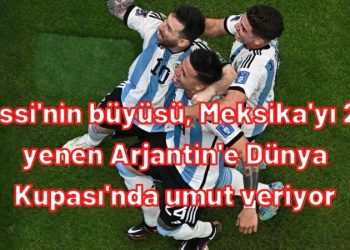 Messi'nin büyüsü, Meksika'yı 2-0 yenen Arjantin'e Dünya Kupası'nda umut veriyor